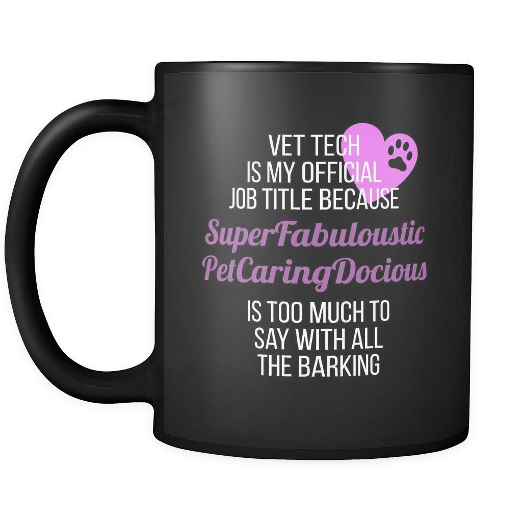 Veterinary Vet tech is my official job title because SuperFabulousticPetCaringDocious is too much to say with all the barking 11oz Black Mug-Drinkware-Teelime | shirts-hoodies-mugs