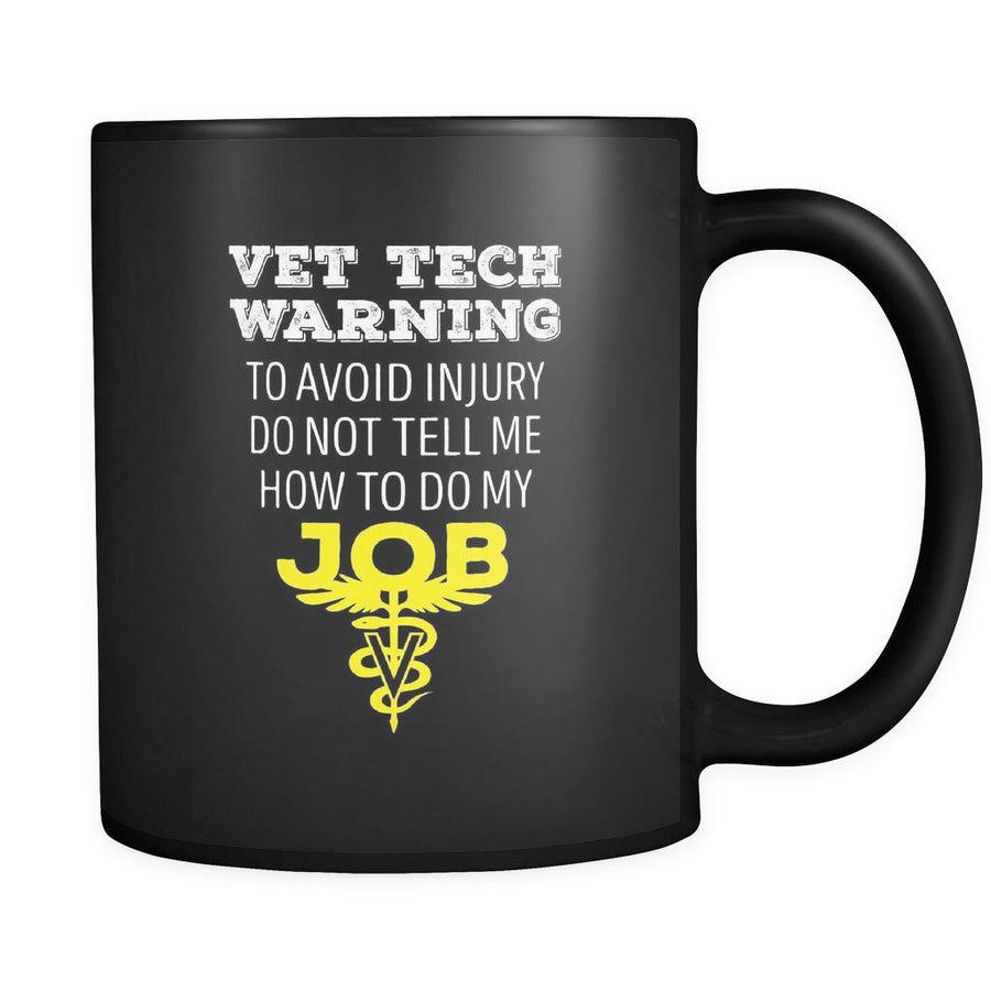 Veterinary Vet tech warning to avoid injury do not tell me how to do my job 11oz Black Mug-Drinkware-Teelime | shirts-hoodies-mugs