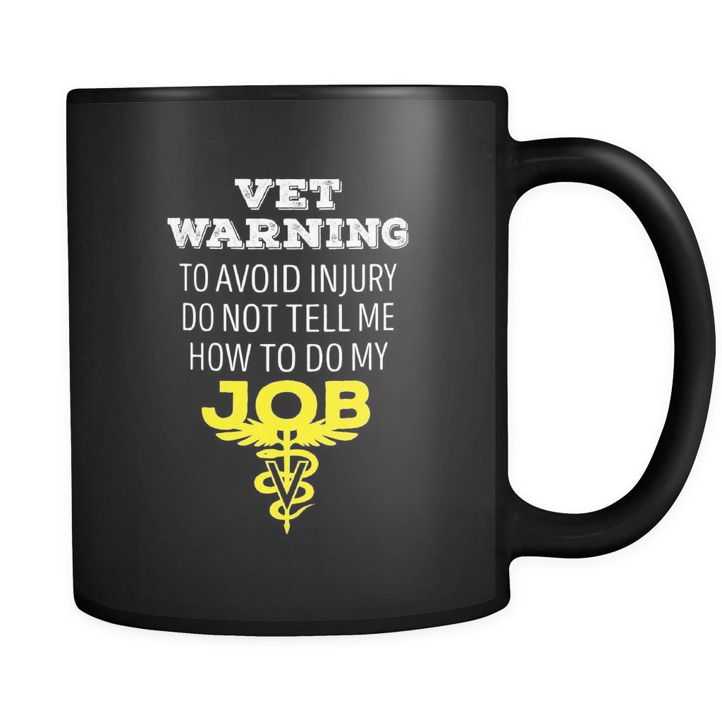 Veterinary Vet warning to avoid injury do not tell me how to do my job 11oz Black Mug-Drinkware-Teelime | shirts-hoodies-mugs
