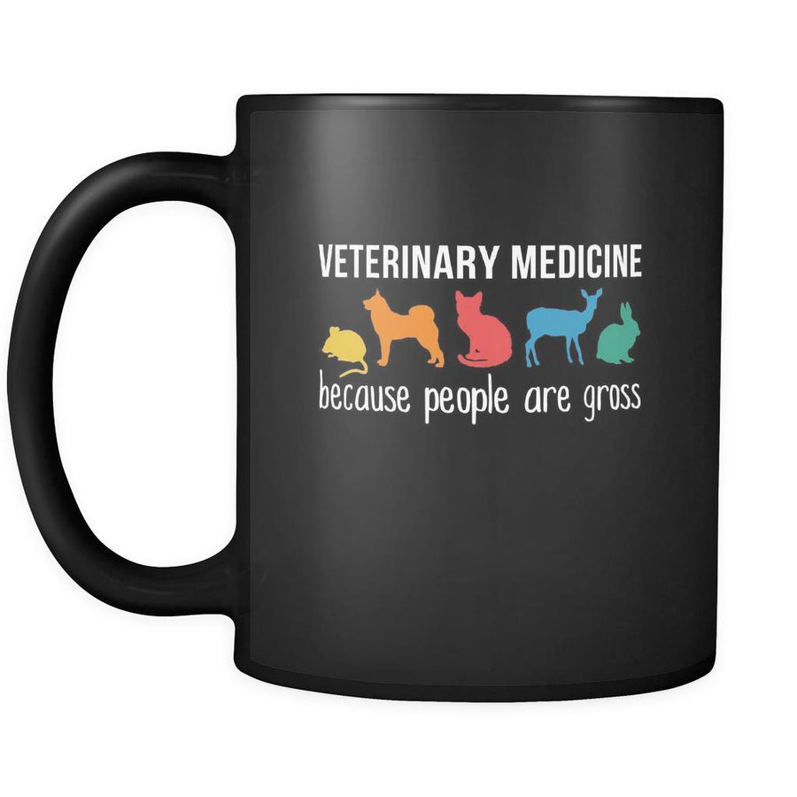 Veterinary Veterinarian medicine because people are gross 11oz Black Mug-Drinkware-Teelime | shirts-hoodies-mugs