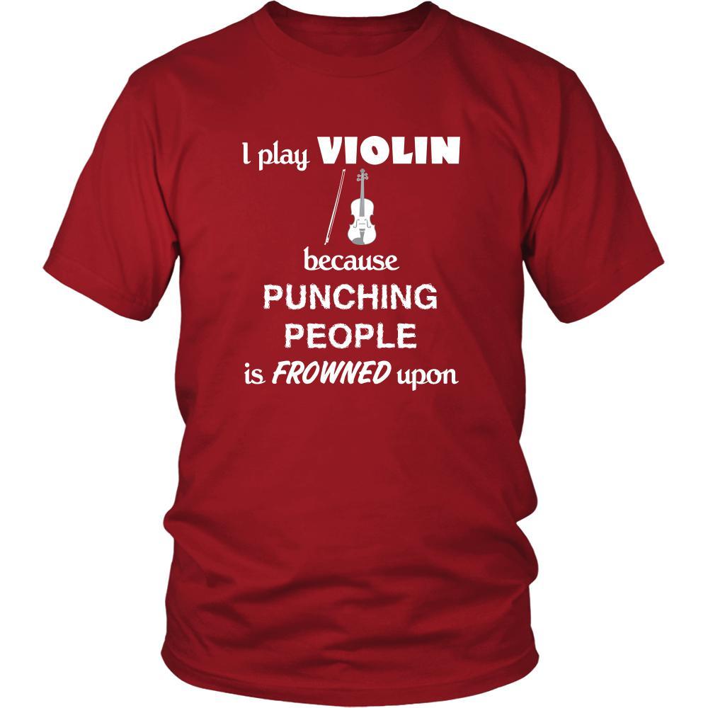 Violin - I play Violin because punching people is frowned upon - Music Instrument Shirt