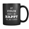 Violin My Violin Makes Me Happy, You Not So Much 11oz Black Mug-Drinkware-Teelime | shirts-hoodies-mugs