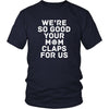 Volleyball T Shirt - We're so good your mom claps for us-T-shirt-Teelime | shirts-hoodies-mugs