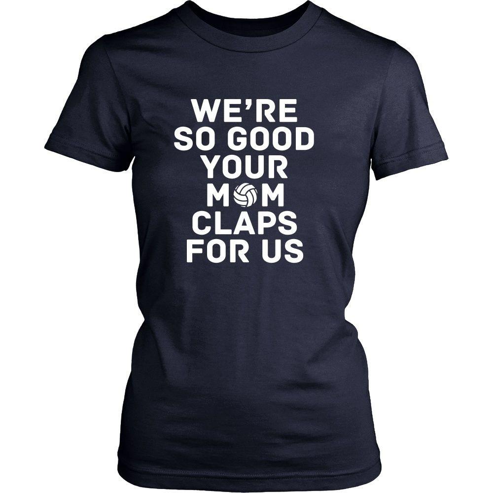 Volleyball T Shirt - We're so good your mom claps for us-T-shirt-Teelime | shirts-hoodies-mugs