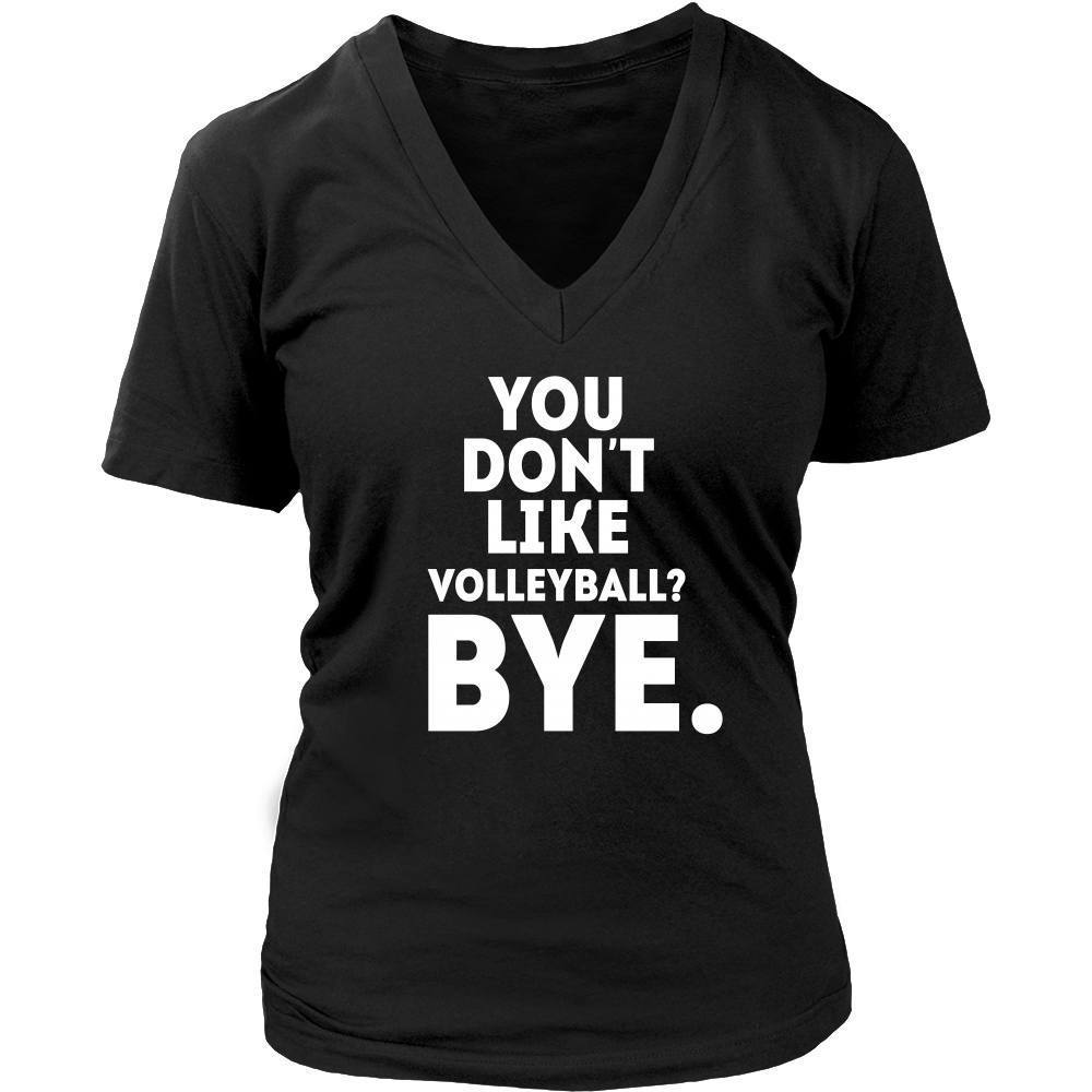 Volleyball T Shirt - You don't like volleyball? Bye-T-shirt-Teelime | shirts-hoodies-mugs