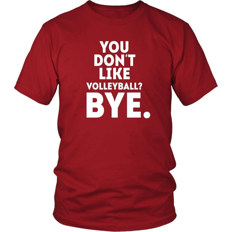 Volleyball T Shirt - You don't like volleyball? Bye-T-shirt-Teelime | shirts-hoodies-mugs