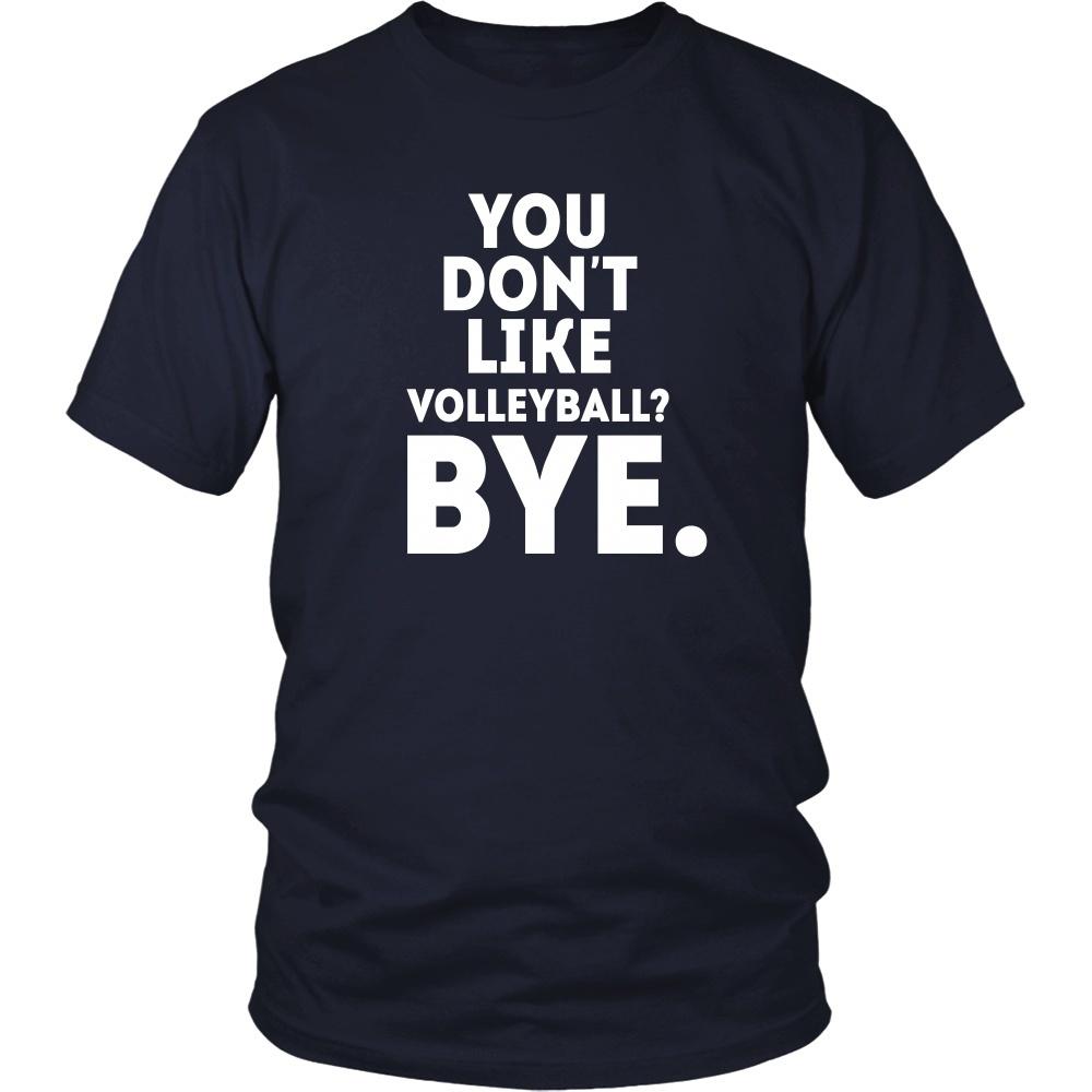 Volleyball T Shirt - You don't like volleyball? Bye-T-shirt-Teelime | shirts-hoodies-mugs