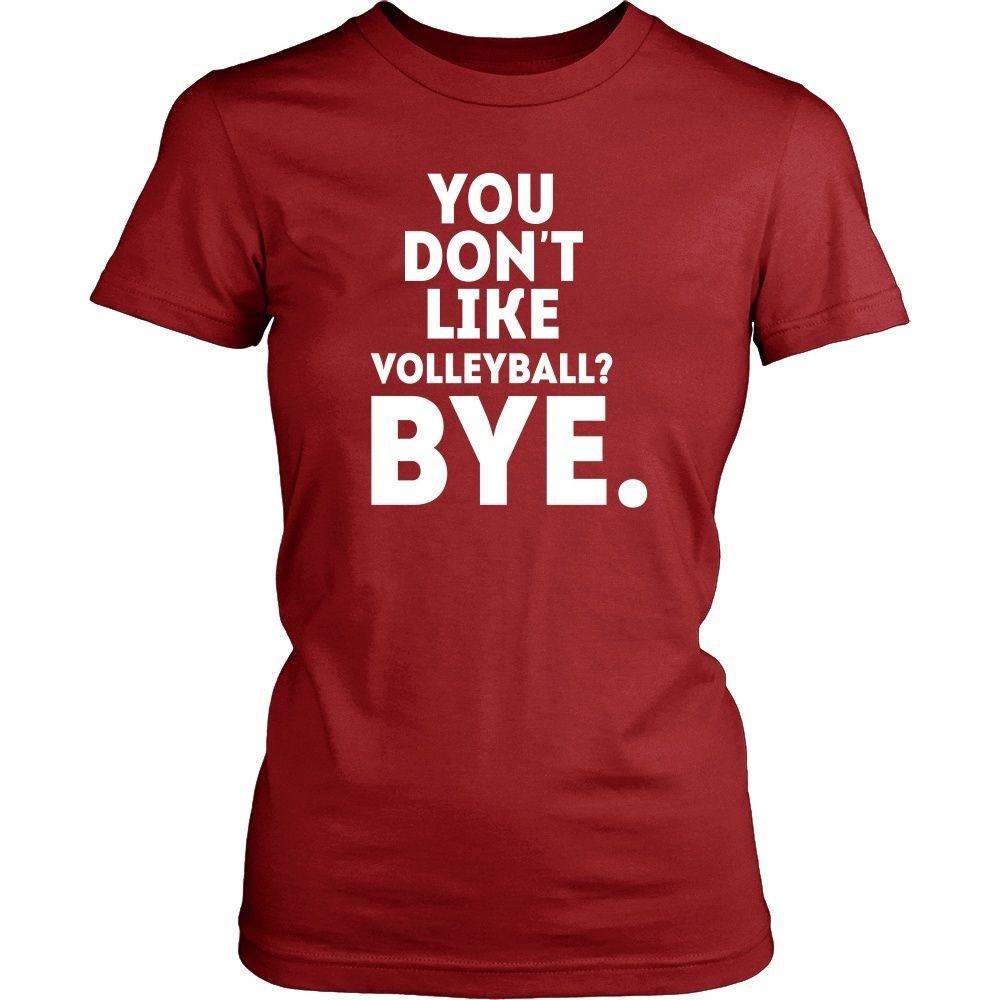 Volleyball T Shirt - You don't like volleyball? Bye-T-shirt-Teelime | shirts-hoodies-mugs