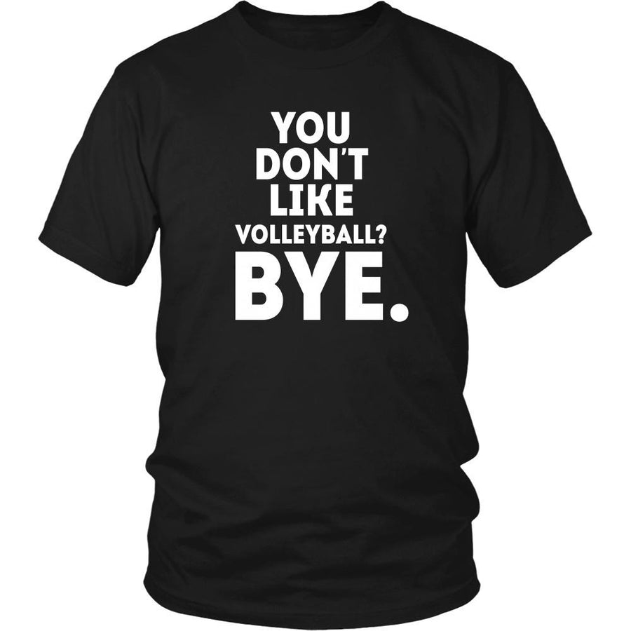Volleyball T Shirt - You don't like volleyball? Bye-T-shirt-Teelime | shirts-hoodies-mugs