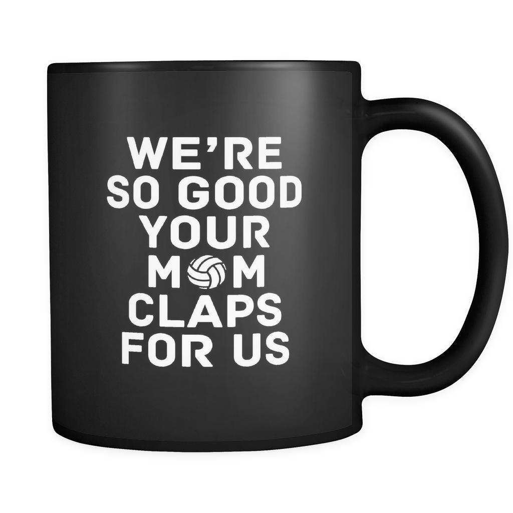 Volleyball We're so good your mom claps for us 11oz Black Mug-Drinkware-Teelime | shirts-hoodies-mugs
