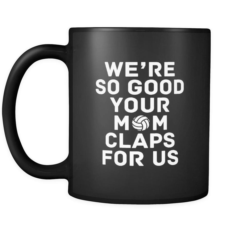 Volleyball We're so good your mom claps for us 11oz Black Mug-Drinkware-Teelime | shirts-hoodies-mugs
