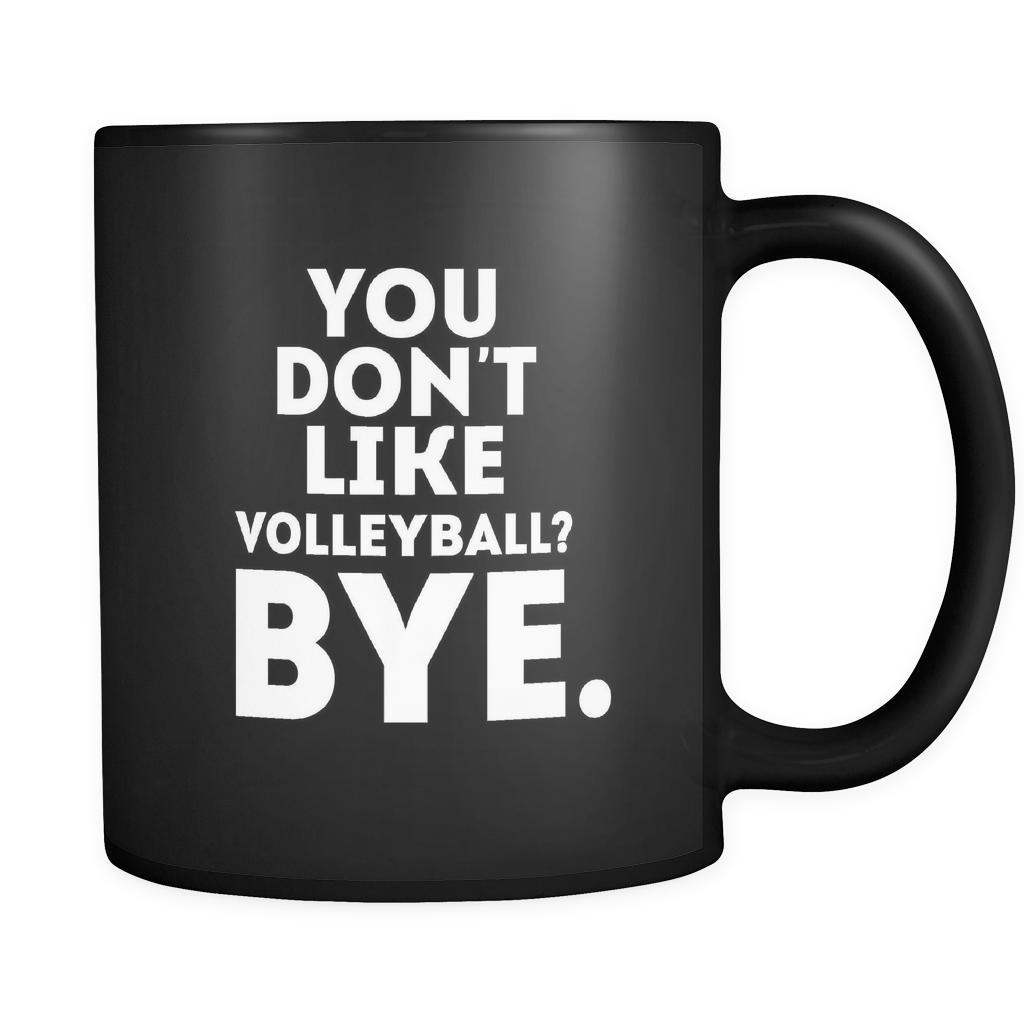 Volleyball You don't like volleyball? Bye. 11oz Black Mug-Drinkware-Teelime | shirts-hoodies-mugs