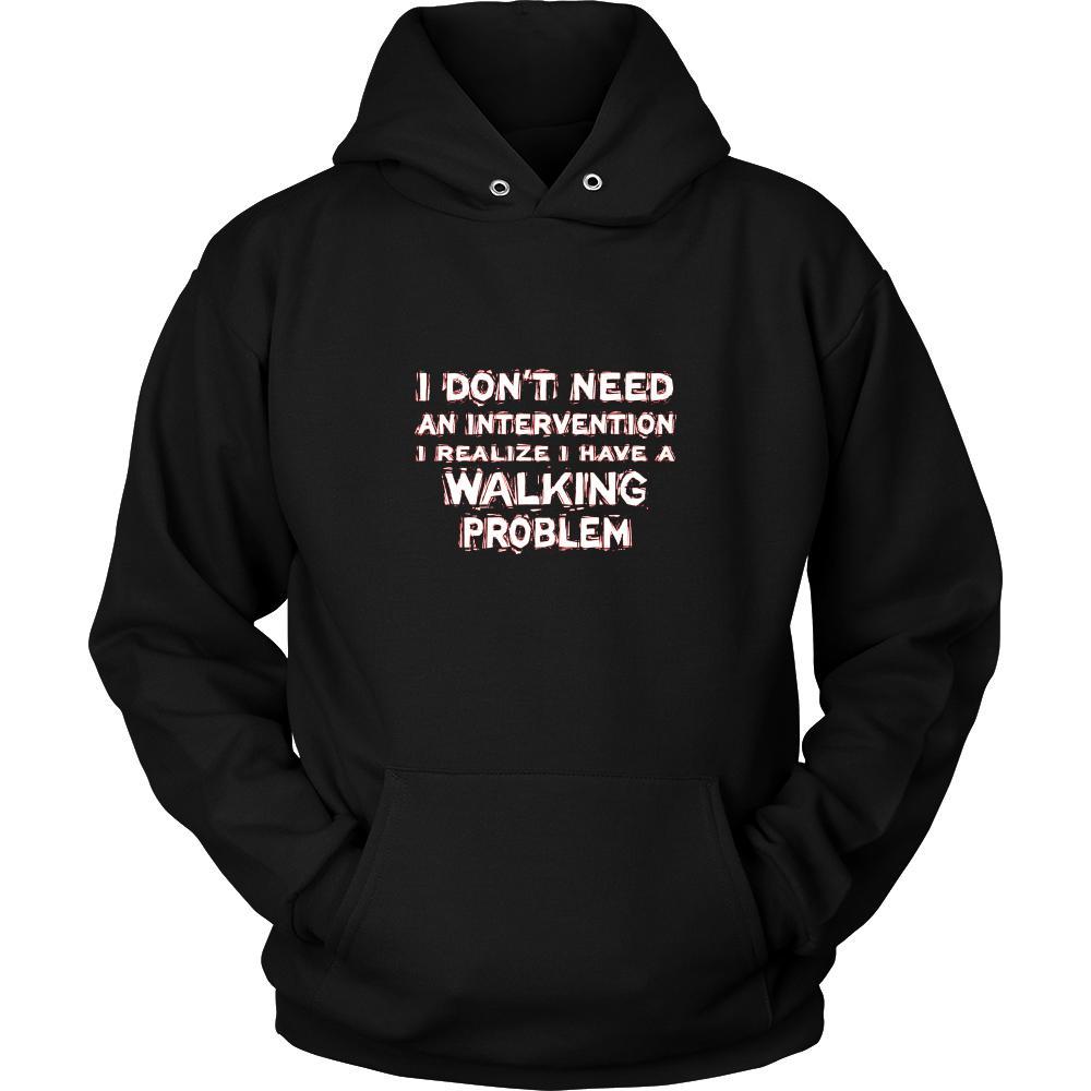 Walking Shirt - I don't need an intervention I realize I have a Walking problem- Hobby Gift-T-shirt-Teelime | shirts-hoodies-mugs