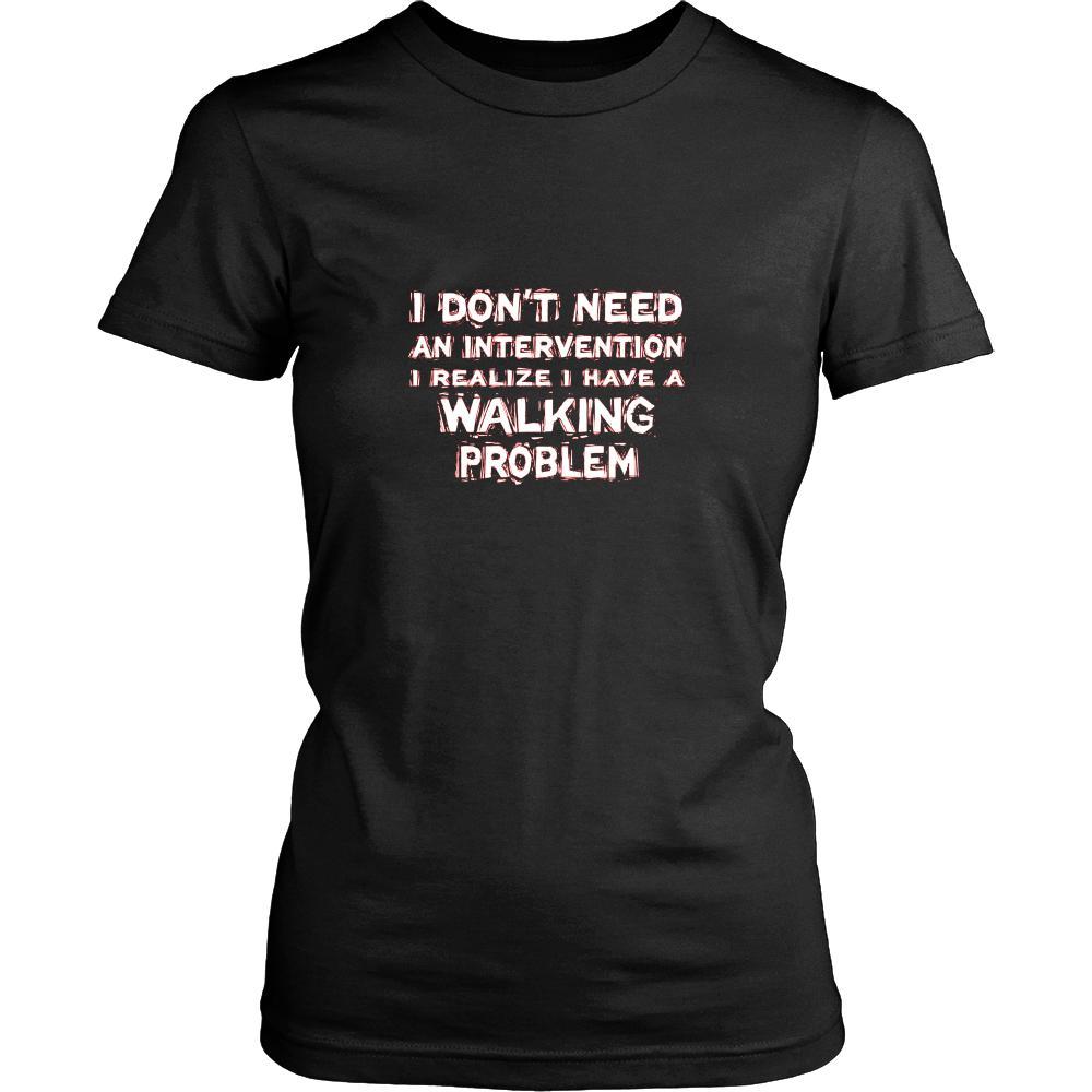 Walking Shirt - I don't need an intervention I realize I have a Walking problem- Hobby Gift-T-shirt-Teelime | shirts-hoodies-mugs