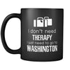 Washington I Don't Need Therapy I Need To Go To Washington 11oz Black Mug-Drinkware-Teelime | shirts-hoodies-mugs