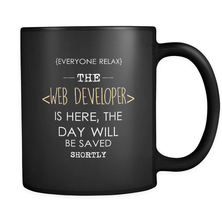 Web developer - Everyone relax the Web developer is here, the day will be save shortly - 11oz Black Mug-Drinkware-Teelime | shirts-hoodies-mugs