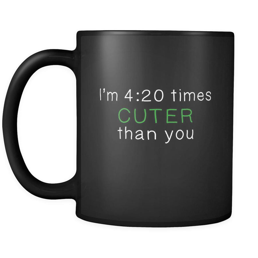 Weed I'm 4:20 Times Cuter Than You 11oz Black Mug-Drinkware-Teelime | shirts-hoodies-mugs