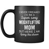 Weightlifting I Never Dreamed I'd Be A Super Sexy Mom But Here I Am 11oz Black Mug-Drinkware-Teelime | shirts-hoodies-mugs