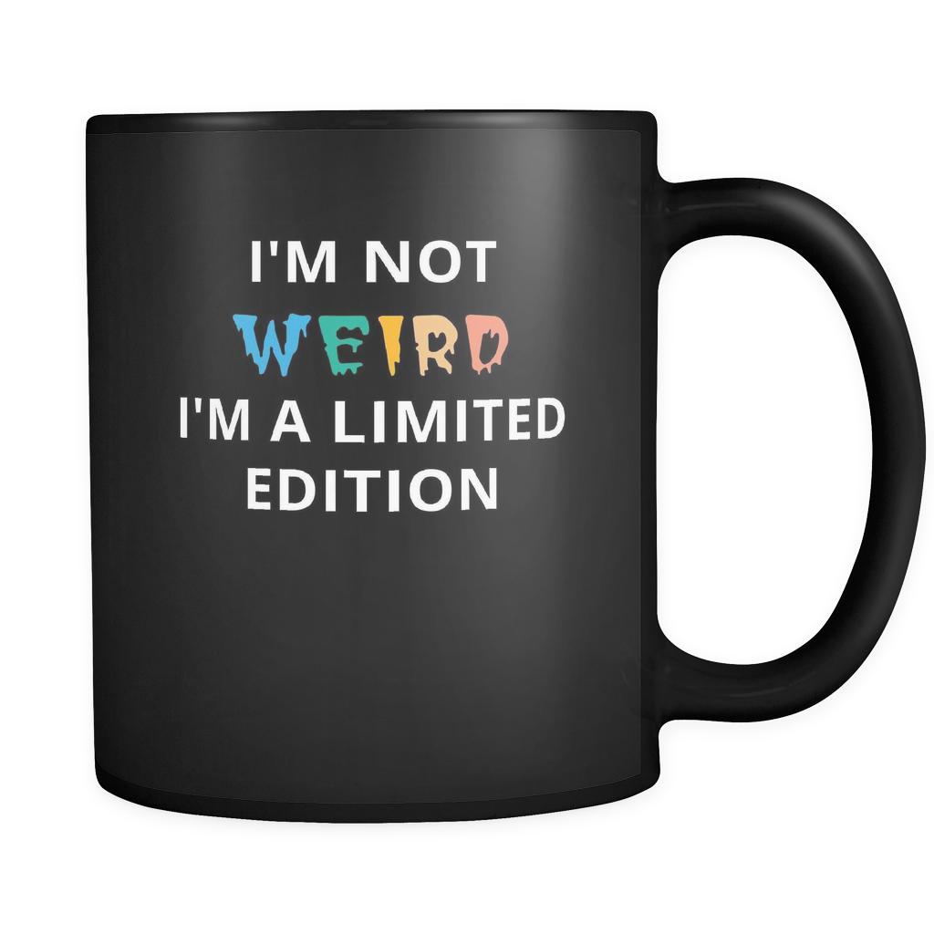 Weird - I'm not Weird I'm a limited edition - 11oz Black Mug-Drinkware-Teelime | shirts-hoodies-mugs
