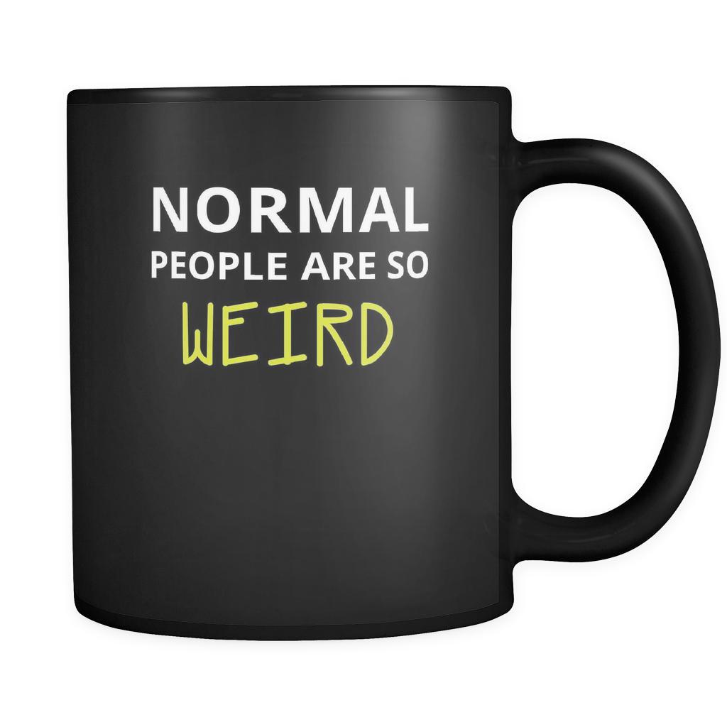 Weird - Normal people are so weird - 11oz Black Mug-Drinkware-Teelime | shirts-hoodies-mugs