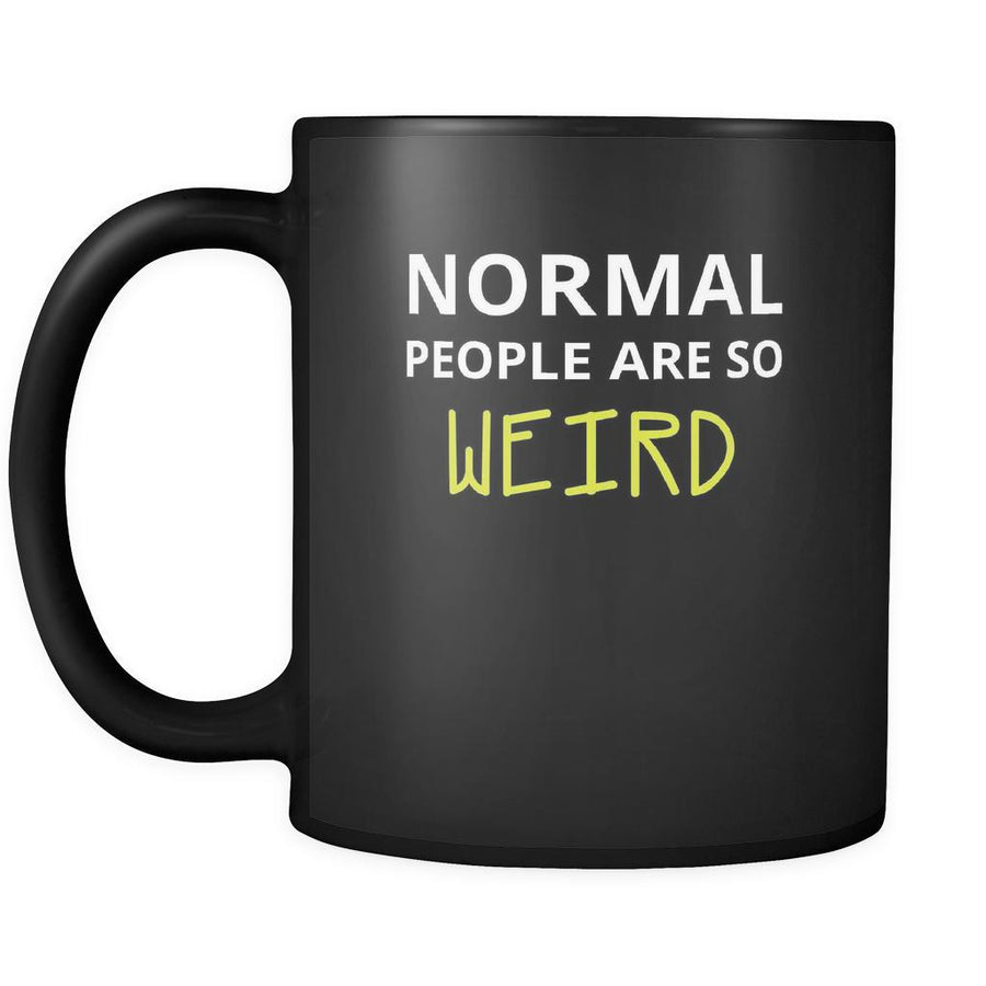 Weird - Normal people are so weird - 11oz Black Mug-Drinkware-Teelime | shirts-hoodies-mugs
