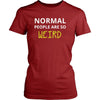 Weird - Normal people are so weird - Weird Funny Shirt-T-shirt-Teelime | shirts-hoodies-mugs