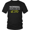 Weird - Normal people are so weird - Weird Funny Shirt-T-shirt-Teelime | shirts-hoodies-mugs