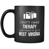 West Virginia I Don't Need Therapy I Need To Go To West Vorginia 11oz Black Mug-Drinkware-Teelime | shirts-hoodies-mugs