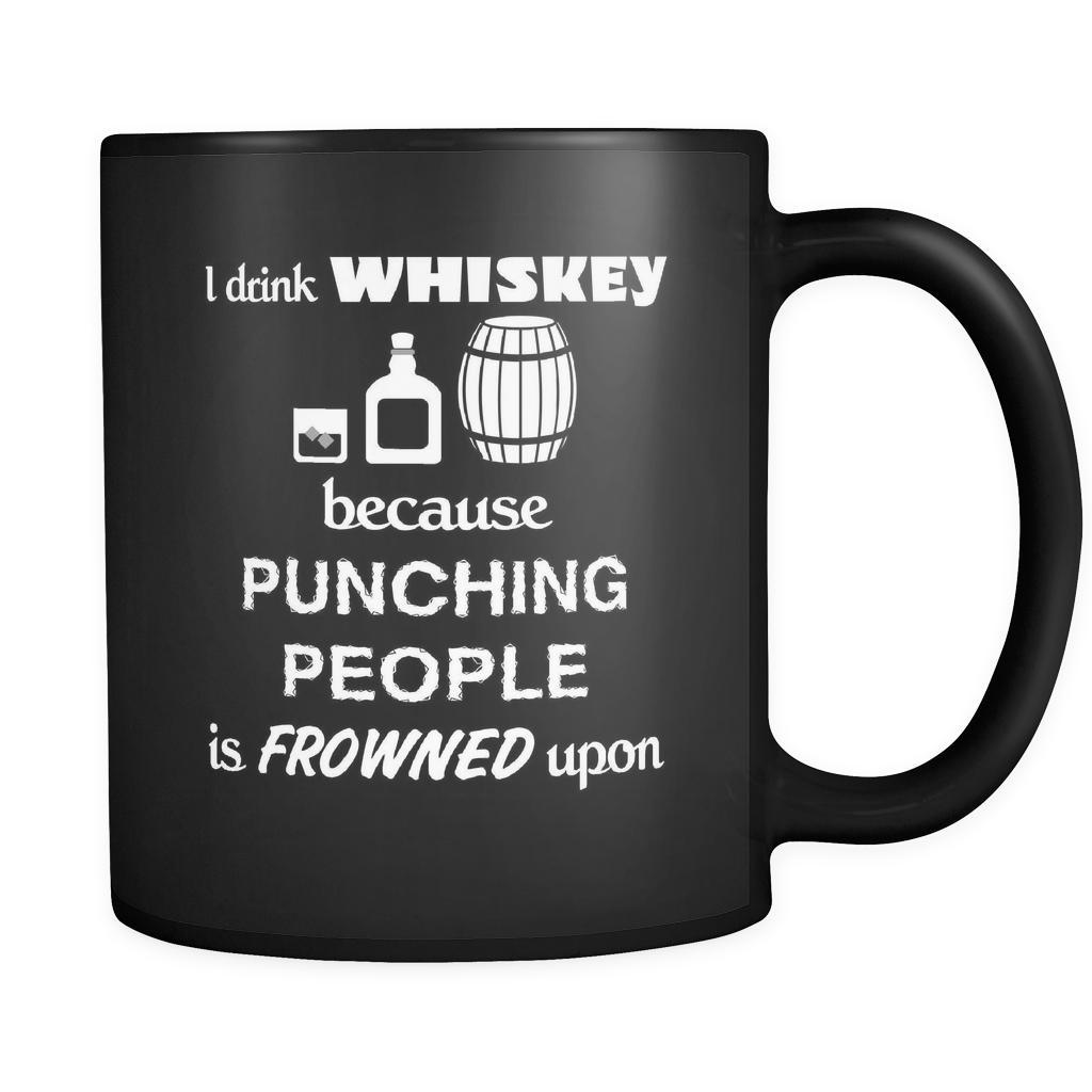 Whiskey - I drink Whiskey because punching people is frowned upon - 11oz Black Mug-Drinkware-Teelime | shirts-hoodies-mugs