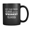 Whiskey Keep You Friends Close And Your Whiskey Closer 11oz Black Mug-Drinkware-Teelime | shirts-hoodies-mugs