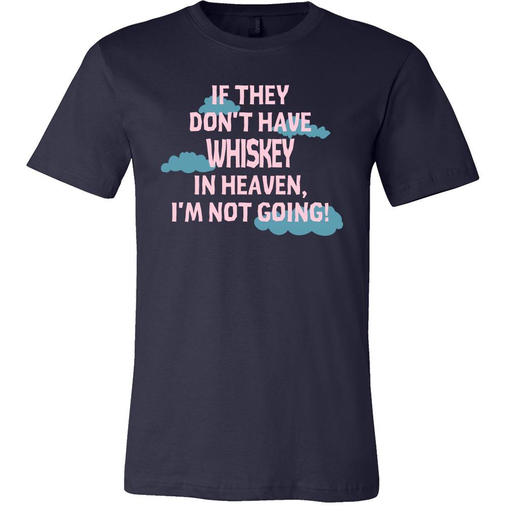 Whiskey Shirt - If they don't have Whiskey in heaven I'm not going- Drink Love Drink-T-shirt-Teelime | shirts-hoodies-mugs