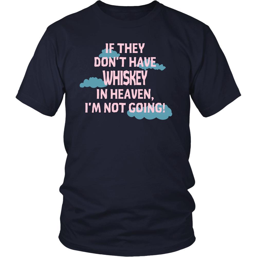 Whiskey Shirt - If they don't have Whiskey in heaven I'm not going- Drink Love Drink-T-shirt-Teelime | shirts-hoodies-mugs