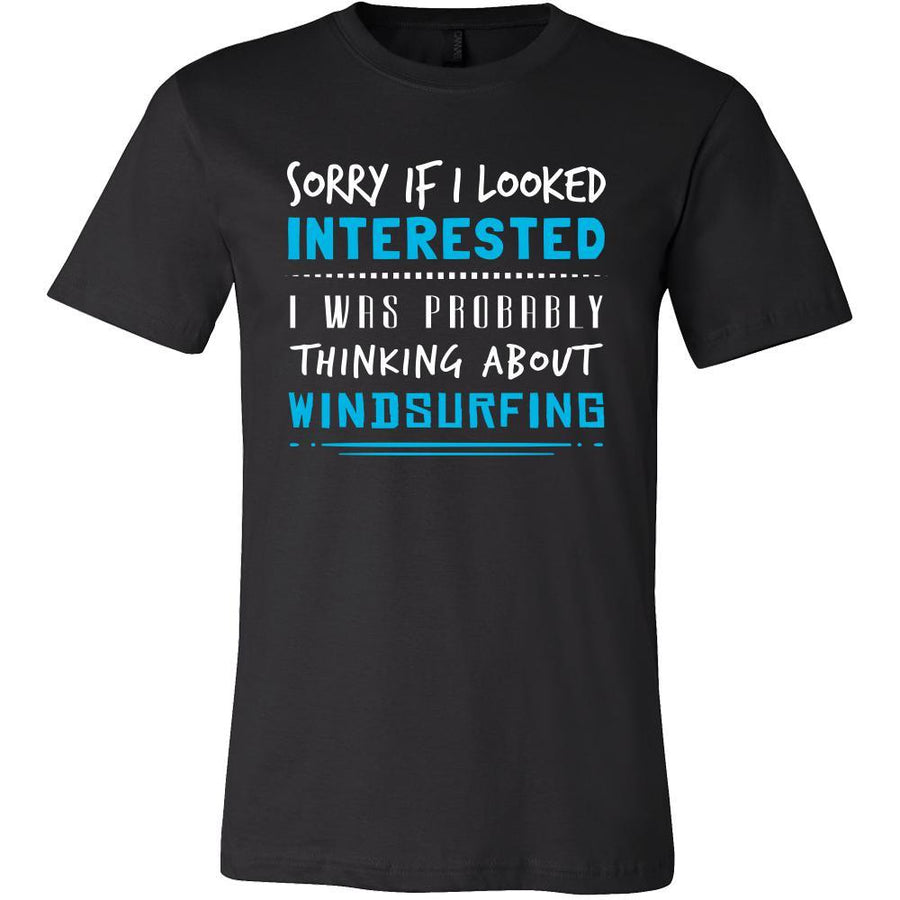Windsurfing Shirt - Sorry If I Looked Interested, I think about Windsurfing - Hobby Gift-T-shirt-Teelime | shirts-hoodies-mugs