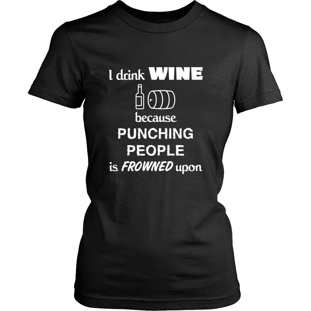 Wine - I drink Wine because punching people is frowned upon - Drinks Shirt-T-shirt-Teelime | shirts-hoodies-mugs