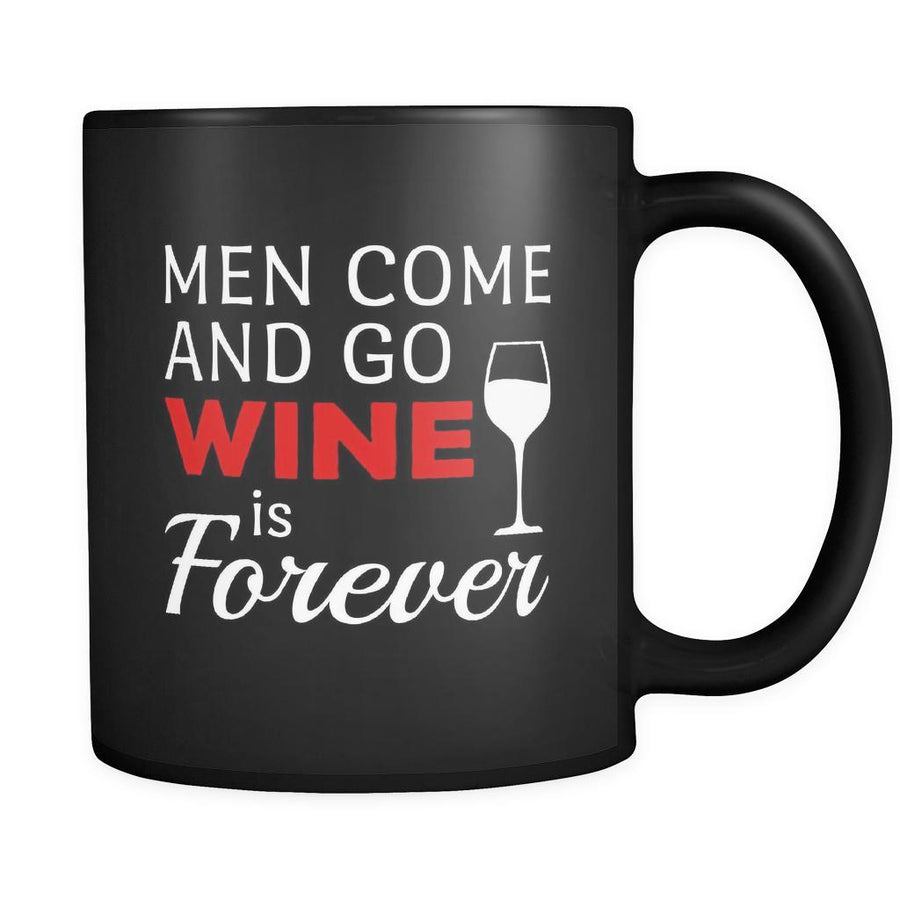 Wine Men Come And Go Wine Is Forever 11oz Black Mug-Drinkware-Teelime | shirts-hoodies-mugs