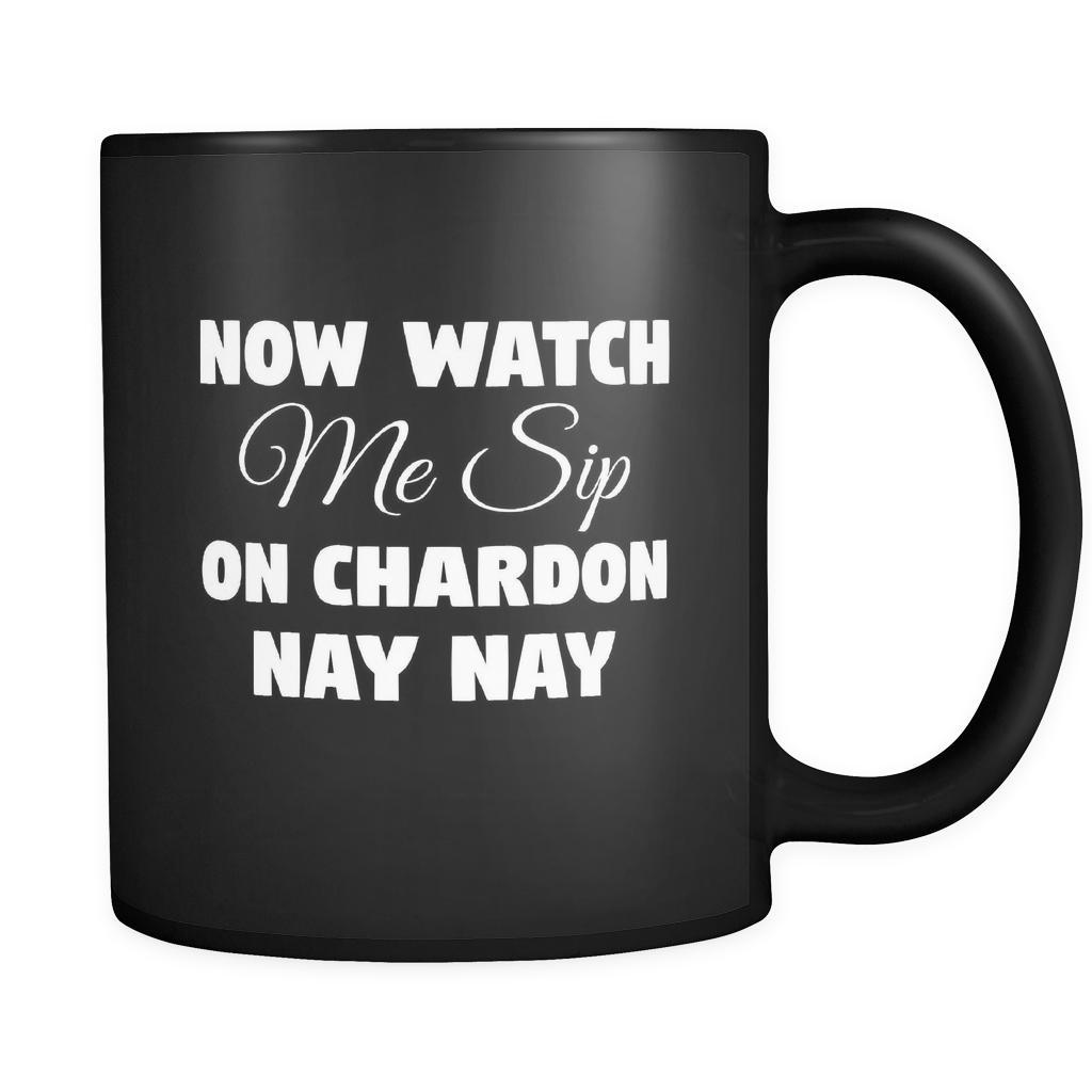 Wine Now Watch Me Sip On Chardon Nay Nay 11oz Black Mug-Drinkware-Teelime | shirts-hoodies-mugs