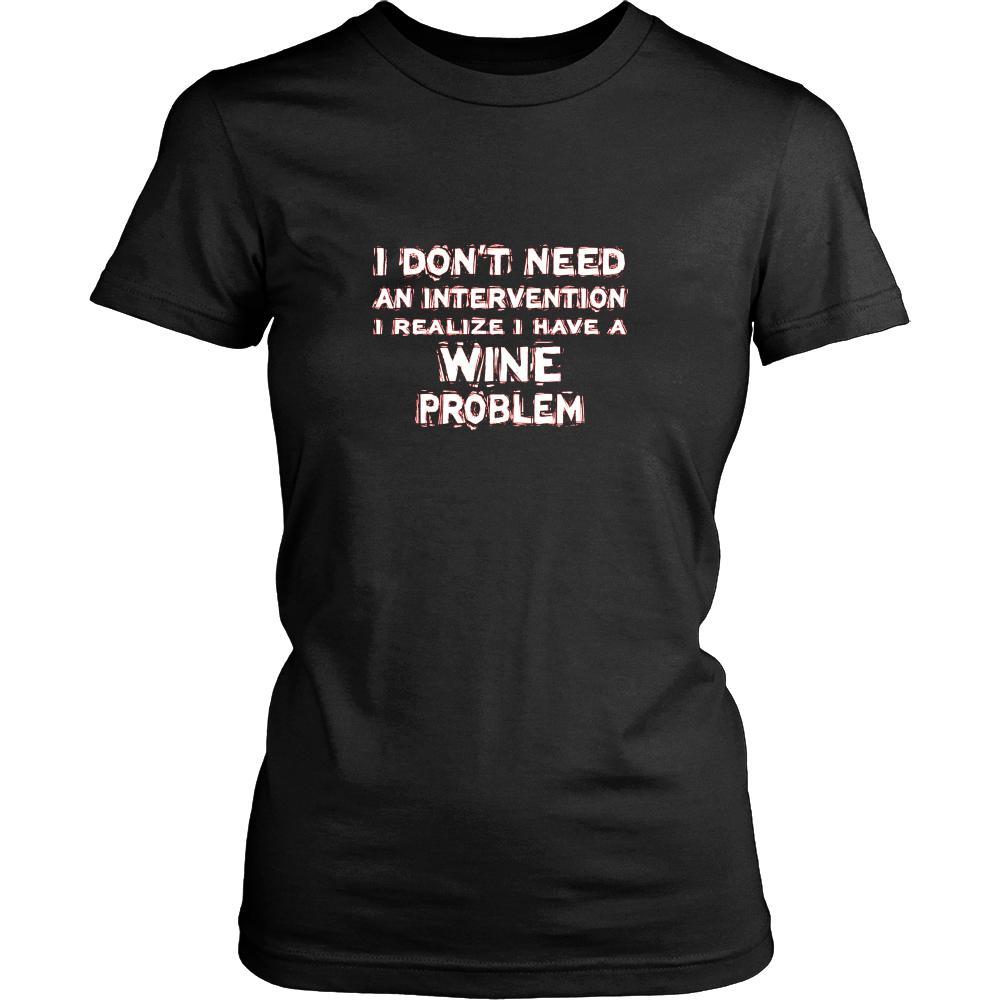 Wine Shirt - I don't need an intervention I realize I have a Wine problem- Drink Love Gift-T-shirt-Teelime | shirts-hoodies-mugs