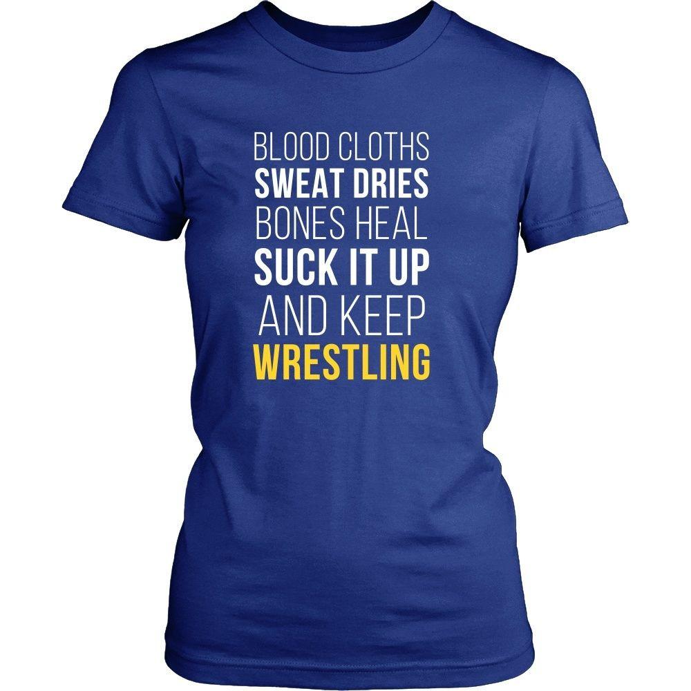 Wrestling T Shirt- Blood cloths Sweat Dries Bones Heal Suck it up and keep-T-shirt-Teelime | shirts-hoodies-mugs