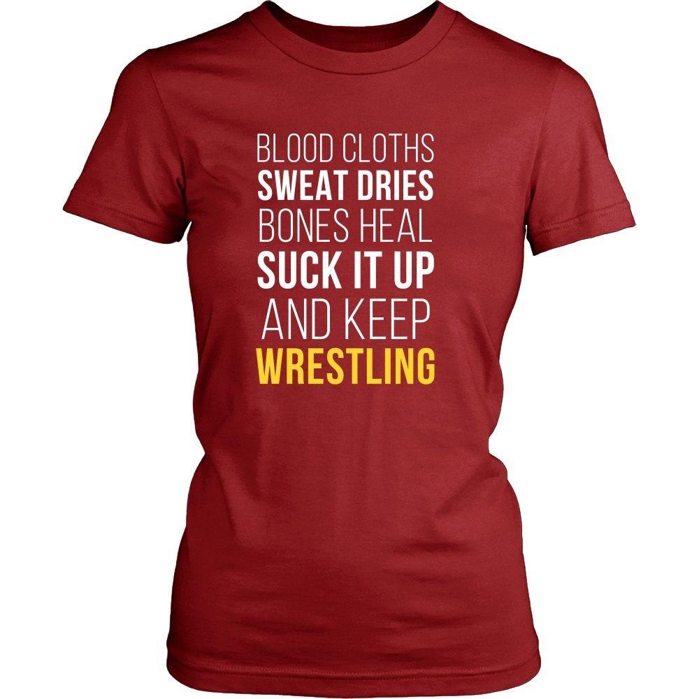 Wrestling T Shirt- Blood cloths Sweat Dries Bones Heal Suck it up and keep-T-shirt-Teelime | shirts-hoodies-mugs