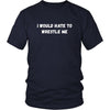 Wrestling T Shirt - I would hate to wrestle me-T-shirt-Teelime | shirts-hoodies-mugs