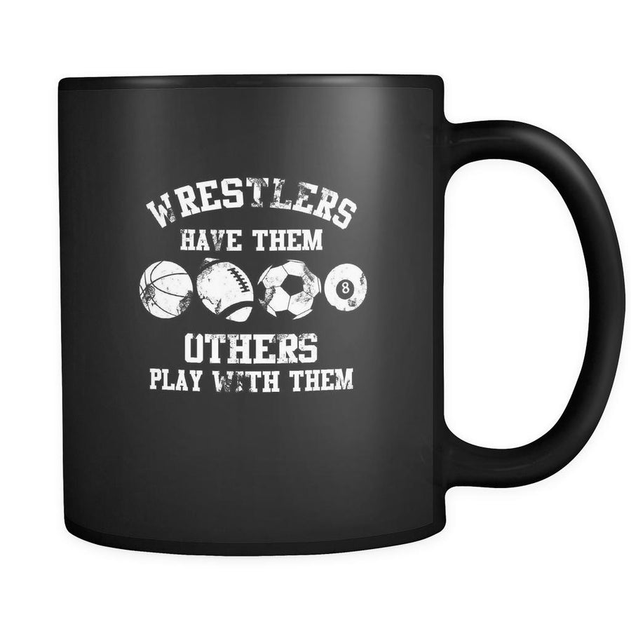 Wrestling wrestlers have them others play with them 11oz Black Mug-Drinkware-Teelime | shirts-hoodies-mugs