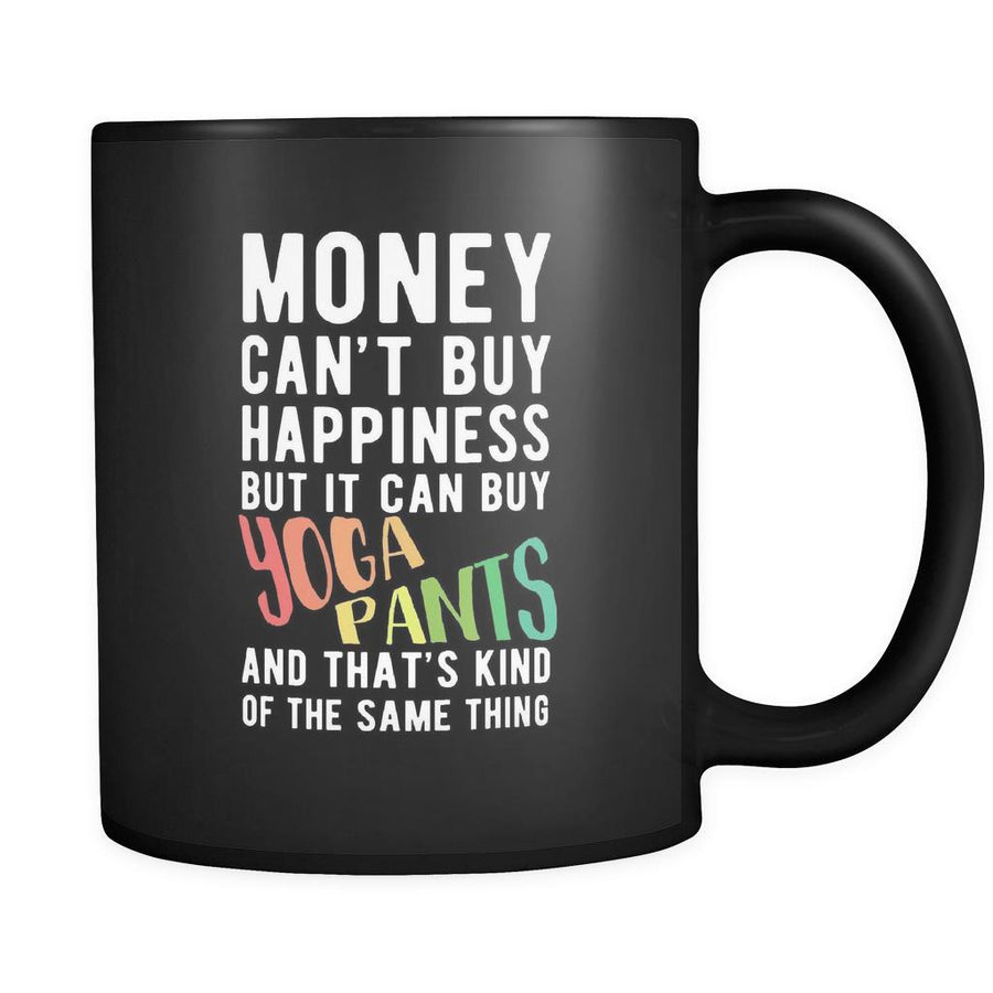 Yoga Money can't buy happiness but it can buy yoga pants and that's kind of the same thing 11oz Black Mug-Drinkware-Teelime | shirts-hoodies-mugs