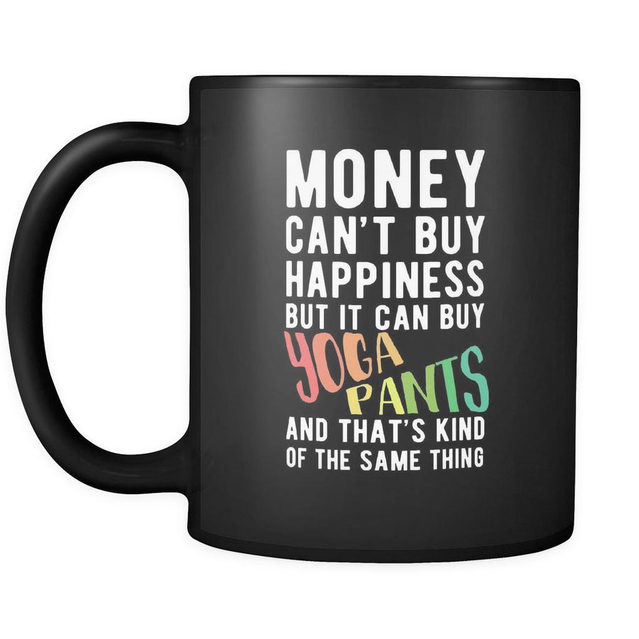 Yoga Money can't buy happiness but it can buy yoga pants and that's kind of the same thing 11oz Black Mug-Drinkware-Teelime | shirts-hoodies-mugs