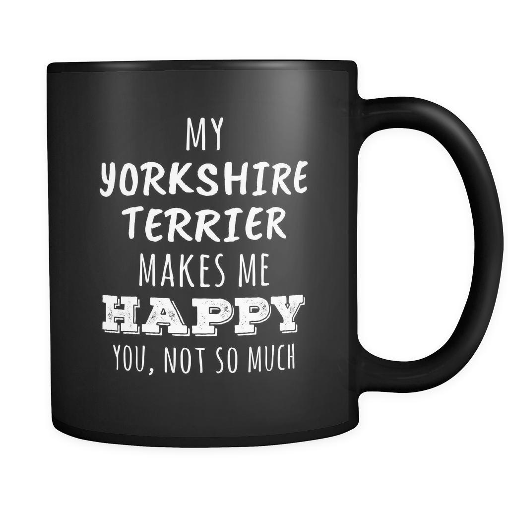 Yorkshire Terrier My Yorkshire Terrier Makes Me Happy, You Not So Much 11oz Black Mug-Drinkware-Teelime | shirts-hoodies-mugs