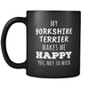Yorkshire Terrier My Yorkshire Terrier Makes Me Happy, You Not So Much 11oz Black Mug-Drinkware-Teelime | shirts-hoodies-mugs