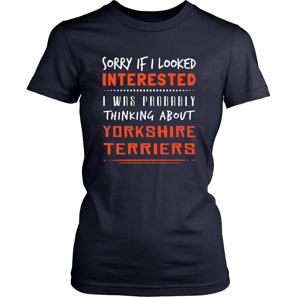 Yorkshire Terriers Shirt - Sorry If I Looked Interested, I think about Yorkshire Terriers - Dog Lover Gift-T-shirt-Teelime | shirts-hoodies-mugs