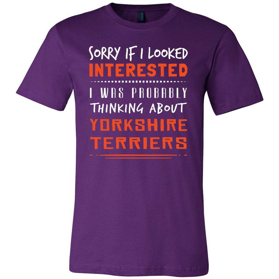 Yorkshire Terriers Shirt - Sorry If I Looked Interested, I think about Yorkshire Terriers - Dog Lover Gift-T-shirt-Teelime | shirts-hoodies-mugs