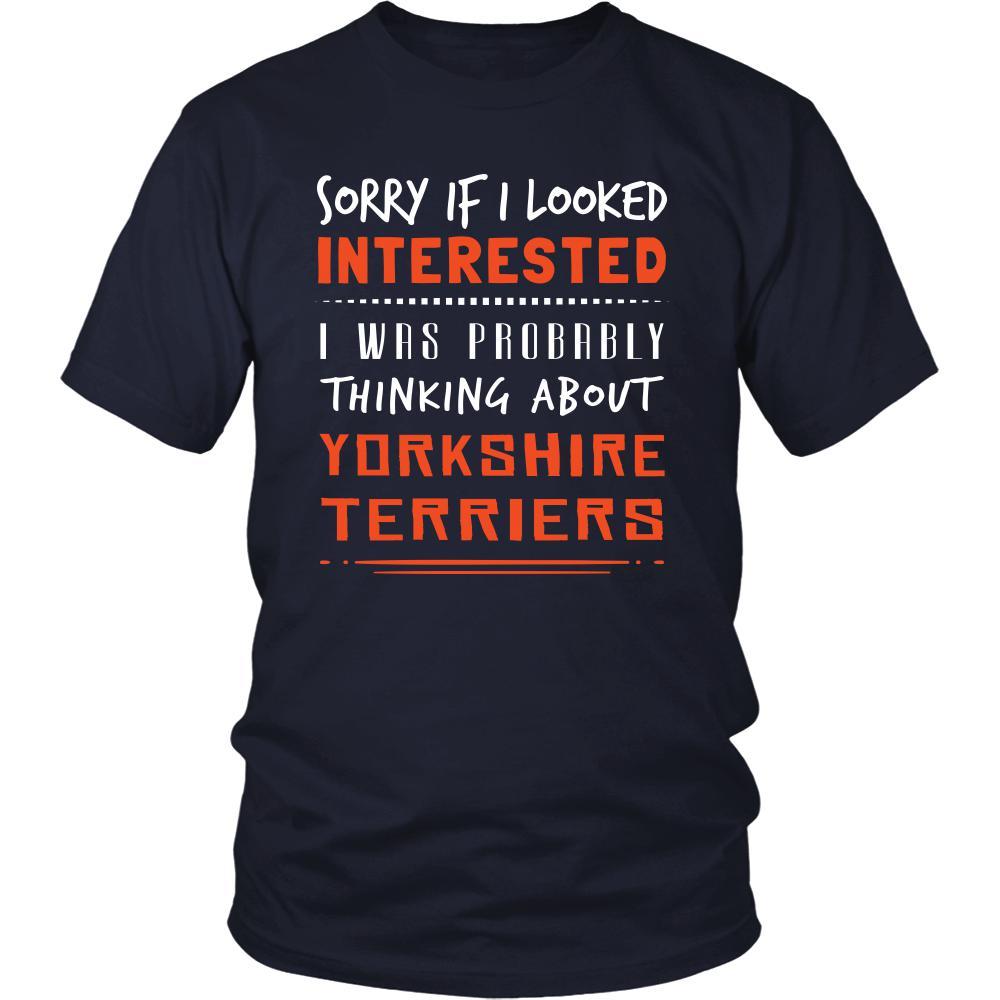 Yorkshire Terriers Shirt - Sorry If I Looked Interested, I think about Yorkshire Terriers - Dog Lover Gift-T-shirt-Teelime | shirts-hoodies-mugs