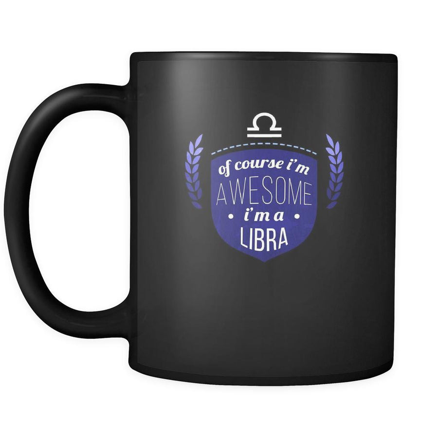 Zodiac Of course I'm awesome I'm a libra 11oz Black Mug-Drinkware-Teelime | shirts-hoodies-mugs